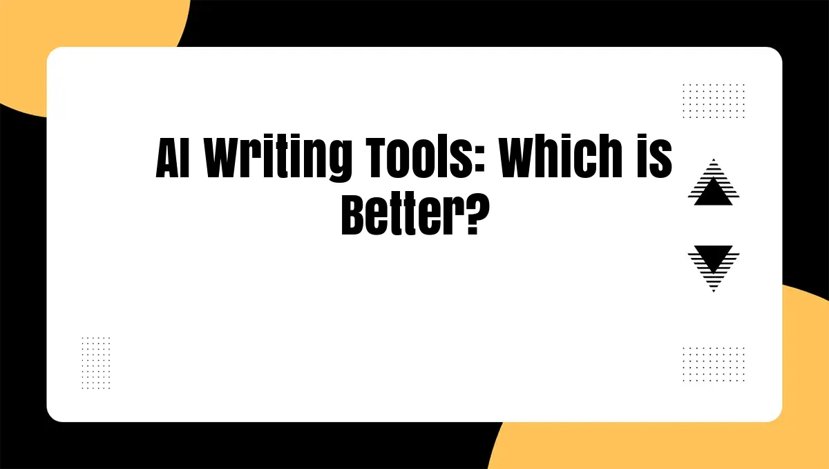 AI Writing Tools: Which is Better?