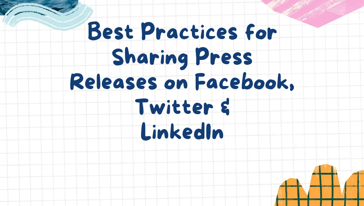 Best Practices for Sharing Press Releases on Facebook, Twitter & LinkedIn