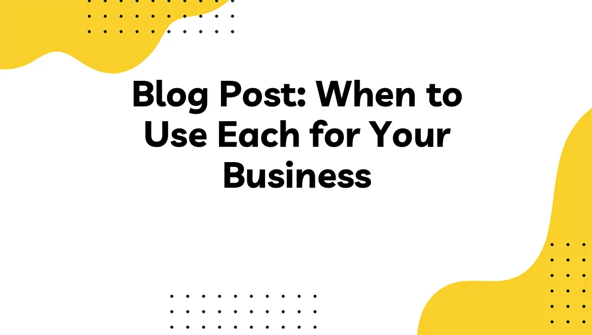 Blog Post: When to Use Each for Your Business
