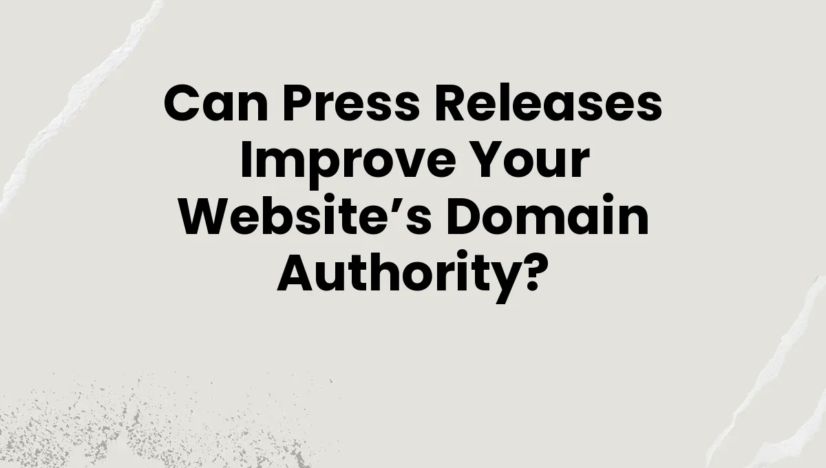Can Press Releases Improve Your Website’s Domain Authority?