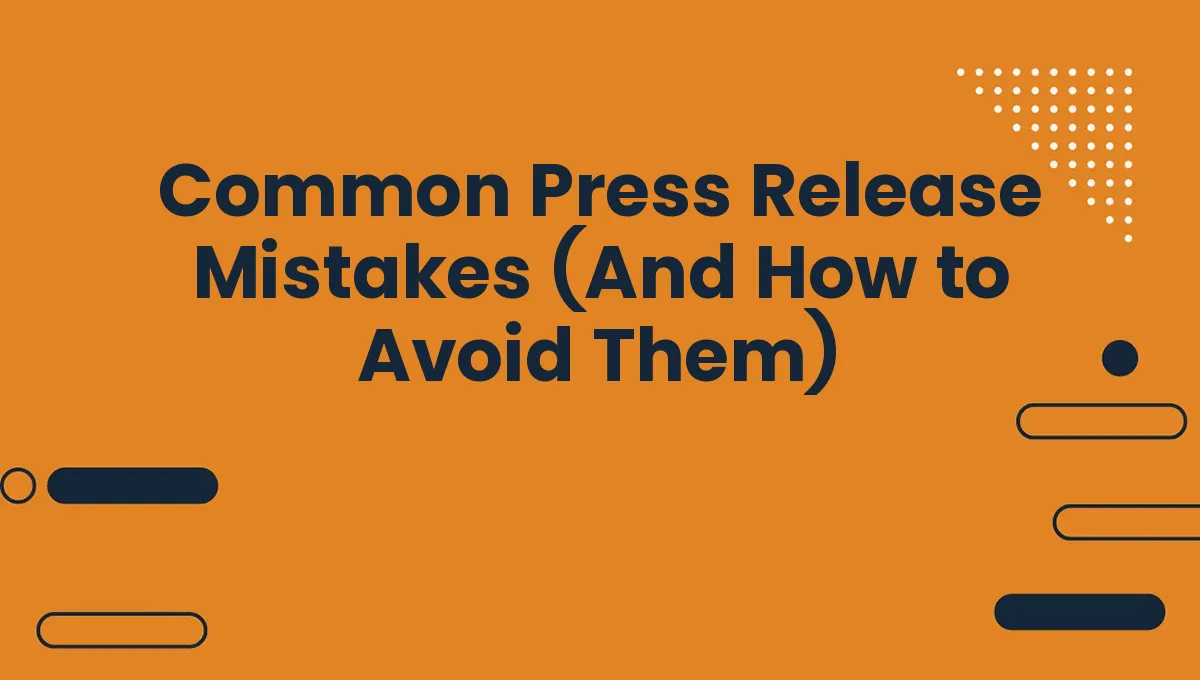 Common Press Release Mistakes (And How to Avoid Them)