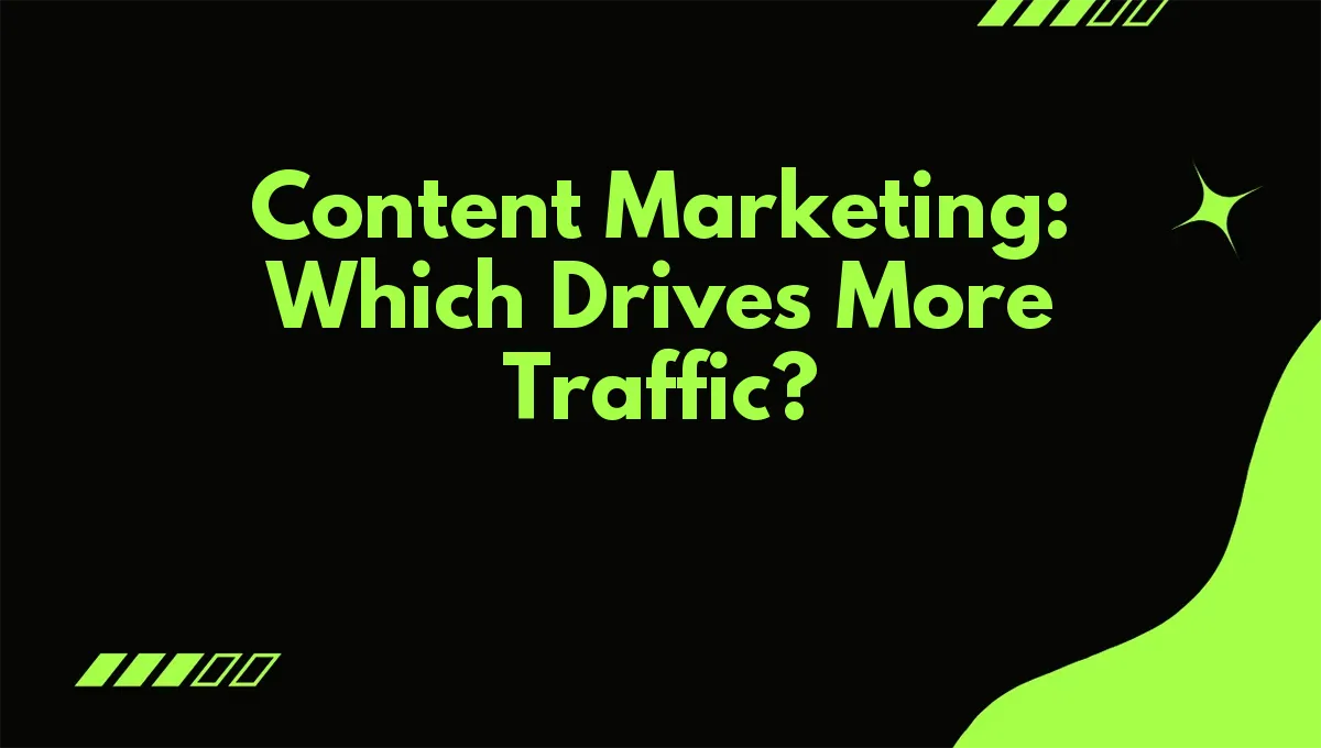 Content Marketing: Which Drives More Traffic?