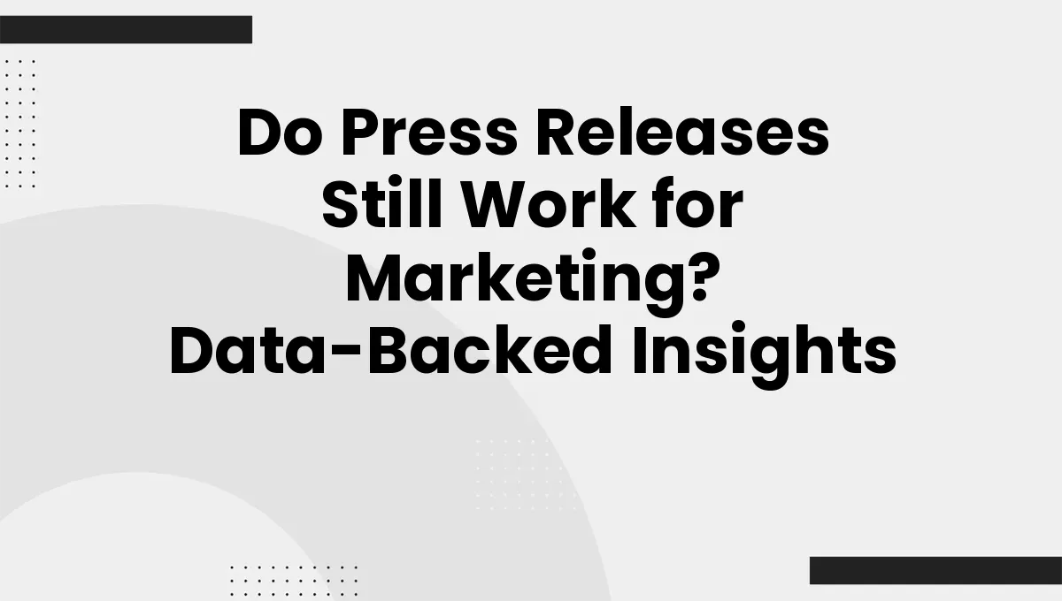 Do Press Releases Still Work for Marketing? Data-Backed Insights