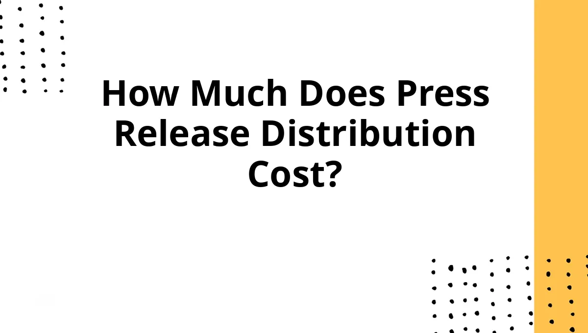 How Much Does Press Release Distribution Cost?