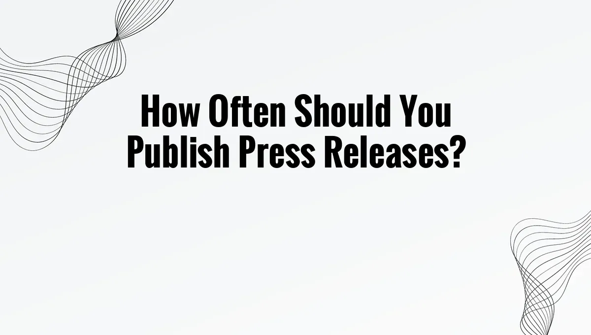 How Often Should You Publish Press Releases?