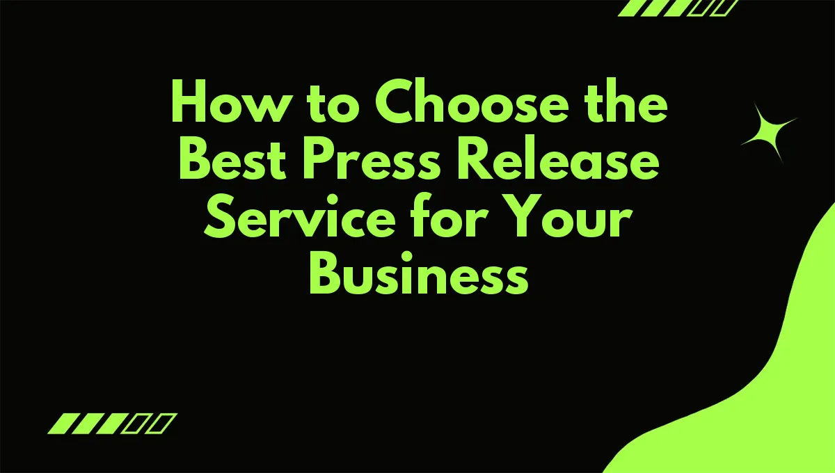 How to Choose the Best Press Release Service for Your Business