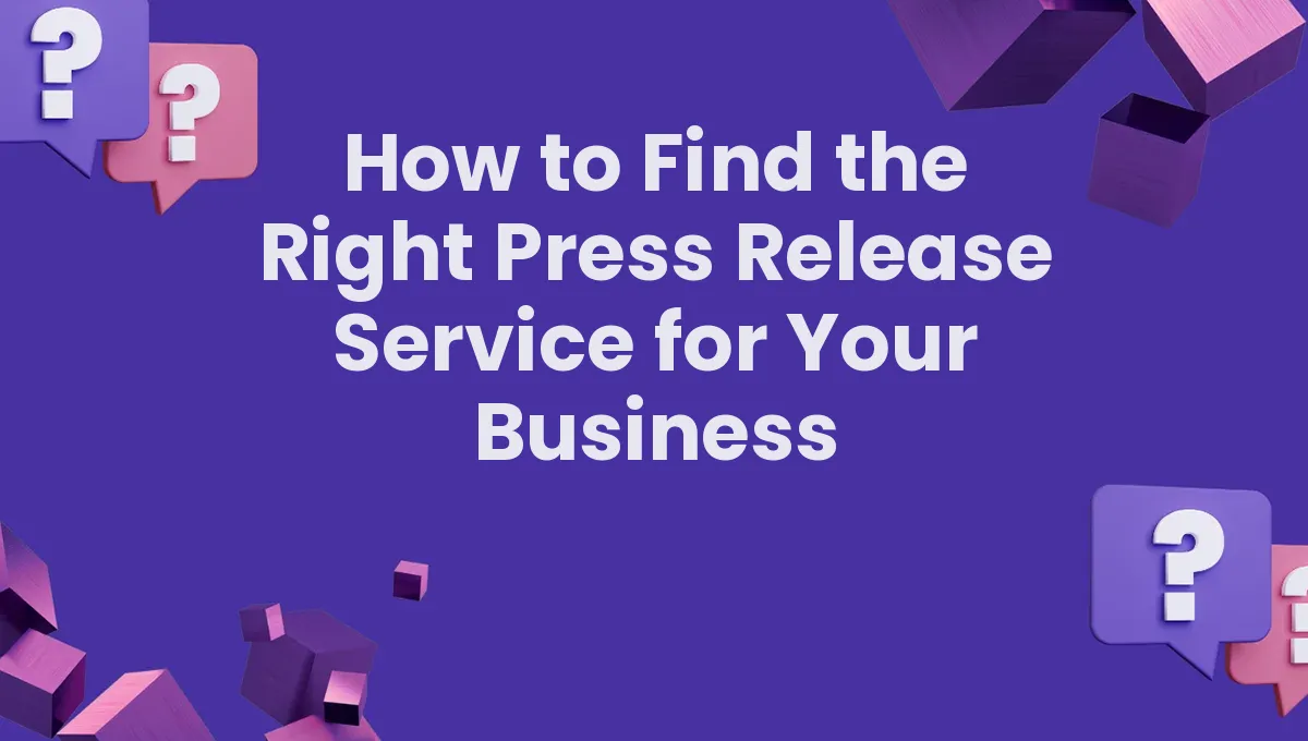 How to Find the Right Press Release Service for Your Business