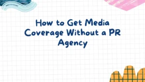 How to Get Media Coverage Without a PR Agency
