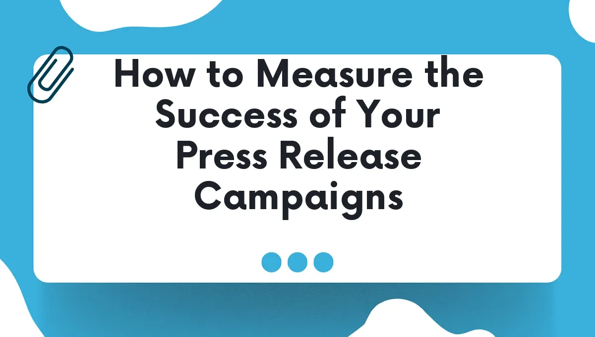 How to Measure the Success of Your Press Release Campaigns