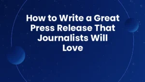 How to Write a Great Press Release That Journalists Will Love