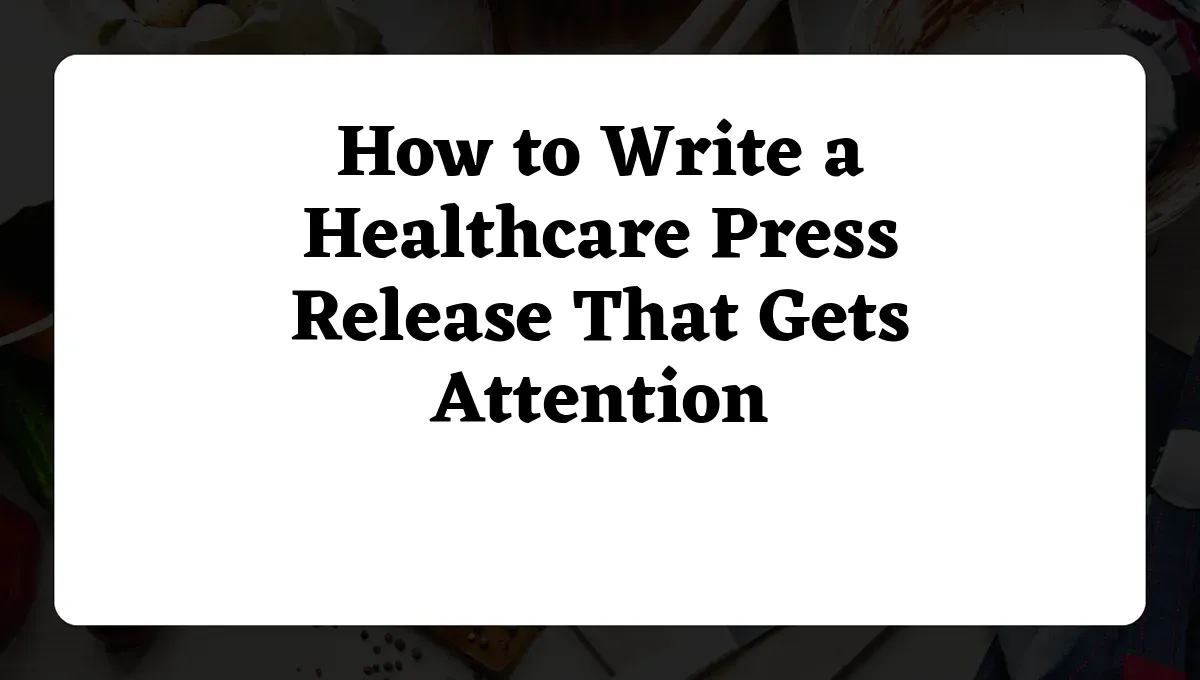 How to Write a Healthcare Press Release That Gets Attention