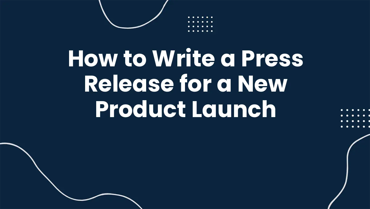 How to Write a Press Release for a New Product Launch