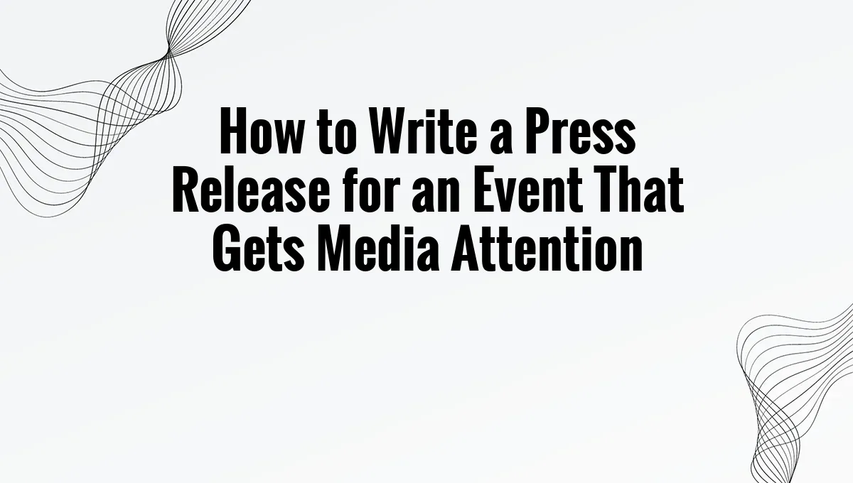 How to Write a Press Release for an Event That Gets Media Attention