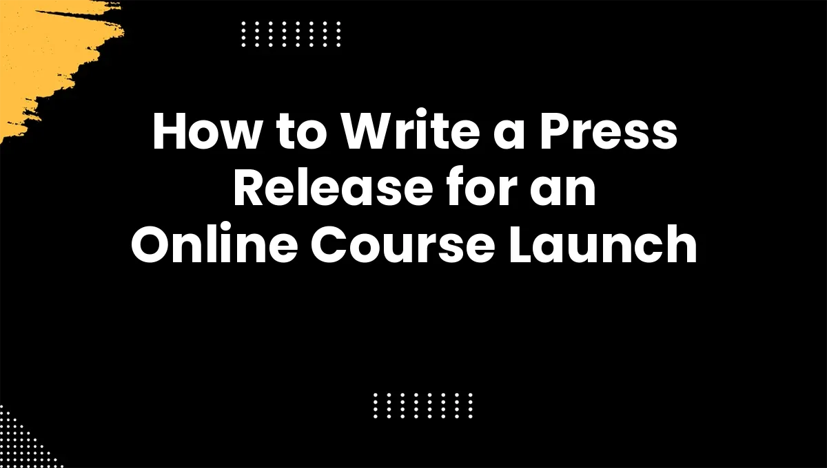 How to Write a Press Release for an Online Course Launch