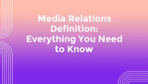 Media Relations Definition: Everything You Need to Know