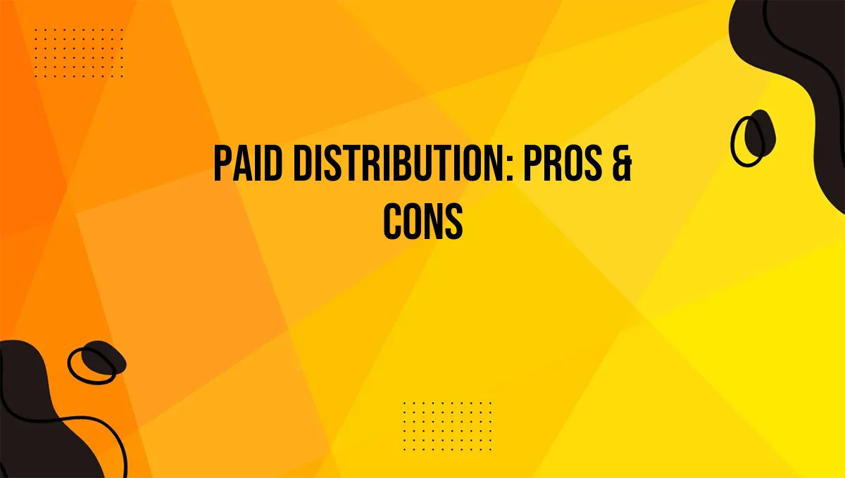 Paid Distribution: Pros & Cons