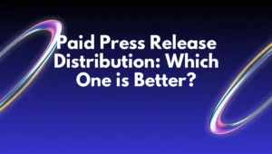 Paid Press Release Distribution: Which One is Better?