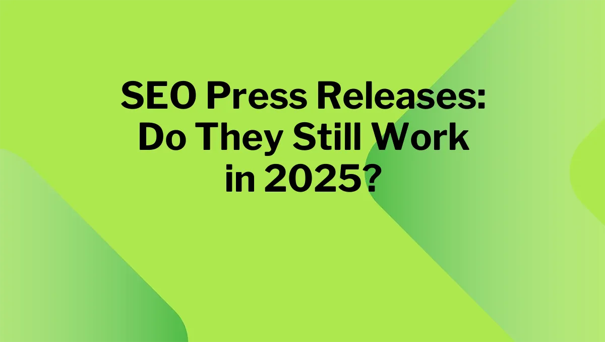 SEO Press Releases: Do They Still Work in 2025?