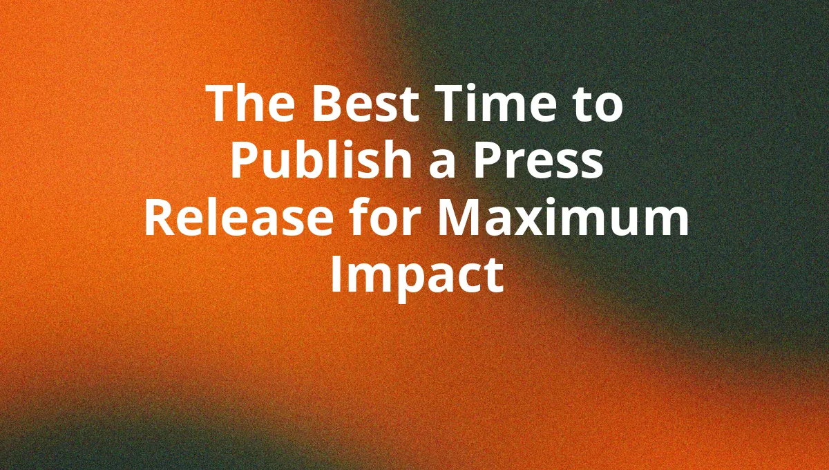 The Best Time to Publish a Press Release for Maximum Impact