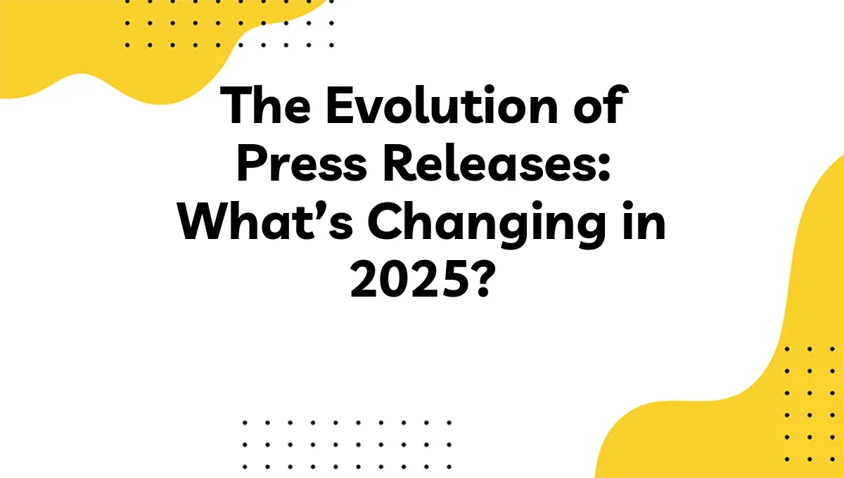The Evolution of Press Releases: What’s Changing in 2025?