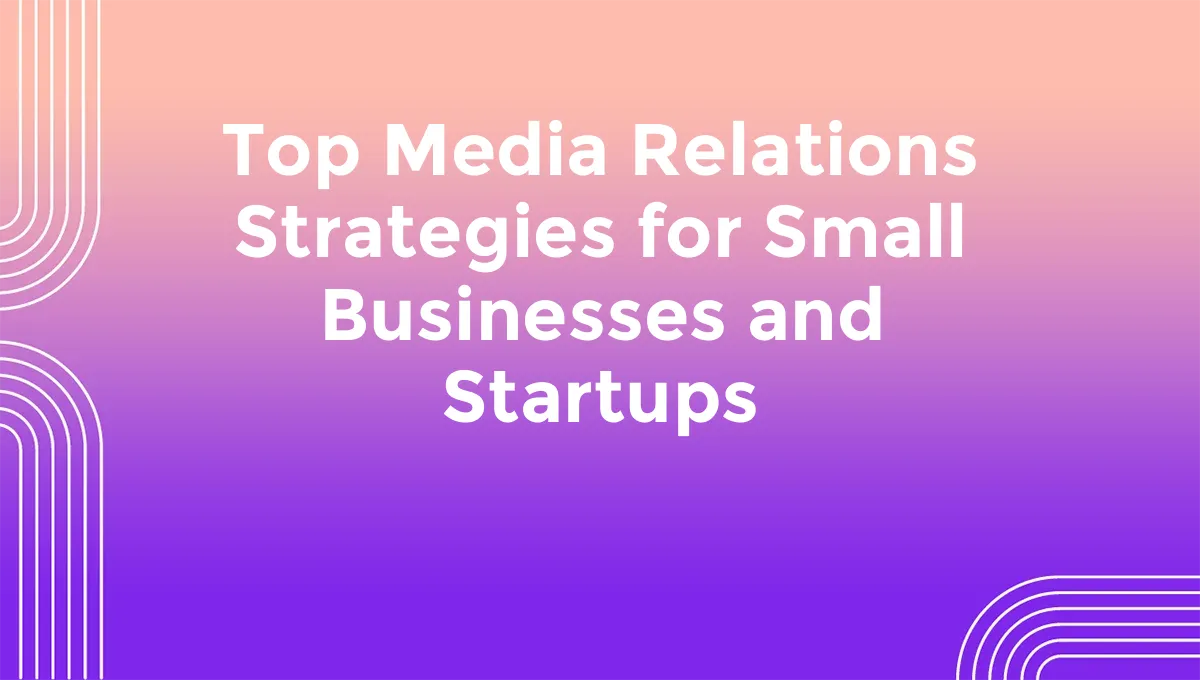 Top Media Relations Strategies for Small Businesses and Startups