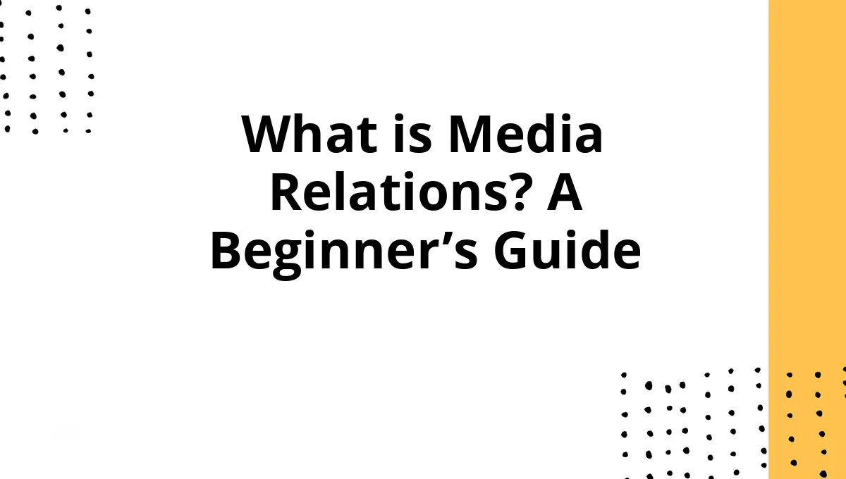 What is Media Relations? A Beginner’s Guide